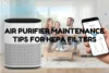 You Must Know These 9 Air Purifier Maintenance Tips for HEPA Filters - Post Thumbnail